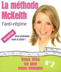 Vous êtes ce que vous mangez. Vol. 2. La méthode McKeith : l'anti-régime !