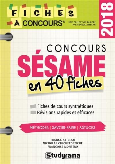 Concours Sésame en 40 fiches, 2018 : méthodes, savoir-faire, astuces