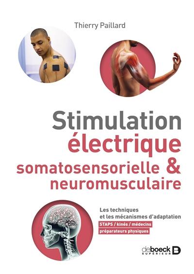 Stimulation électrique somatosensorielle & neuromusculaire : les techniques et les mécanismes d'adaptation : Staps, kinés, médecins, préparateurs physiques