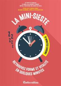 La mini-sieste : retrouvez forme et vitalité en quelques minutes : 10 minutes chrono