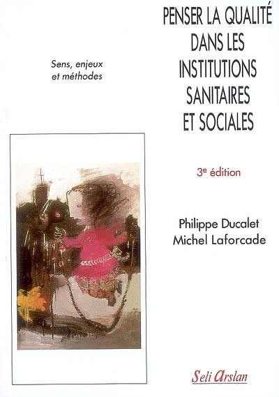 Penser la qualité dans les institutions sanitaires et sociales : sens, enjeux et méthodes