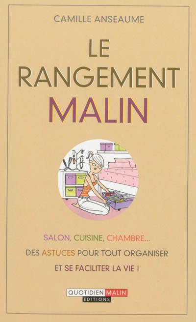 Le rangement malin : salon, cuisine, chambre... des astuces pour tout organiser et se faciliter la vie !