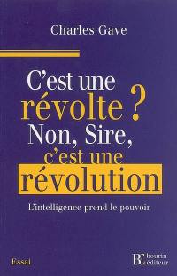 C'est une révolte ? Non, Sire, c'est une révolution ! : l'intelligence prend le pouvoir