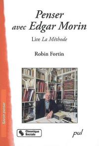 Penser avec Edgar Morin : lire La méthode