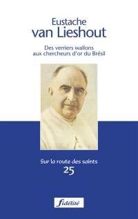 Eustache van Lieshout : des verriers wallons aux chercheurs d'or du Brésil : 1890-1943