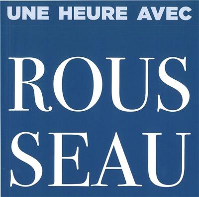 Une heure avec Rousseau