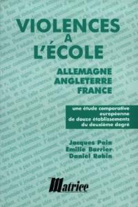 Violences à l'école : Allemagne, Angleterre, France : une étude comparative européenne de douze établissements du deuxième degré