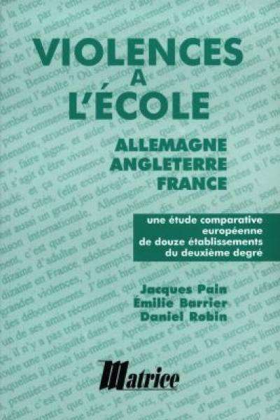 Violences à l'école : Allemagne, Angleterre, France : une étude comparative européenne de douze établissements du deuxième degré