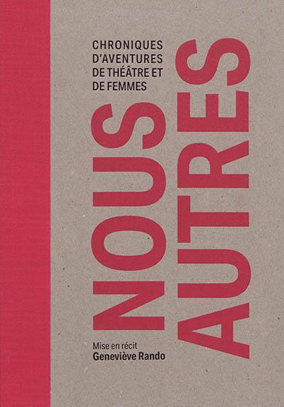 Nous autres : chroniques d'aventures de théâtre et de femmes