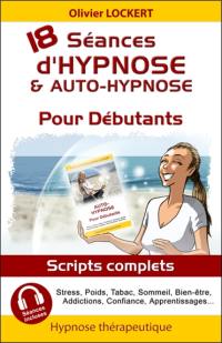 18 séances d'hypnose & auto-hypnose pour débutants : scripts complets : stress, poids, tabac...