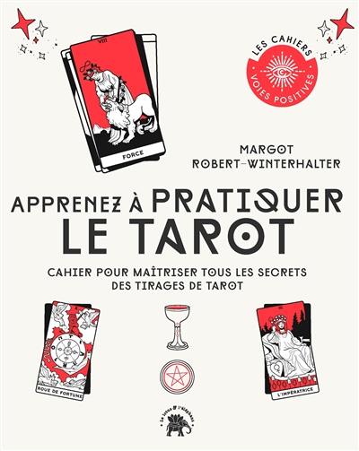 Apprenez à pratiquer le tarot : cahier pour maîtriser tous les secrets des tirages de tarot