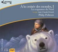 A la croisée des mondes. Vol. 1. Les royaumes du Nord