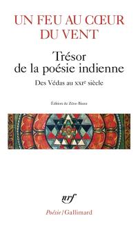 Un feu au coeur du vent : trésor de la poésie indienne : des Védas au XXIe siècle