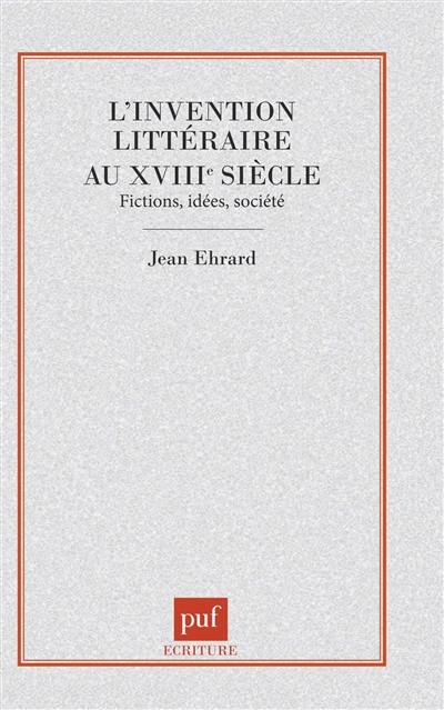 L'invention littéraire au 18e siècle : fictions, idées, société