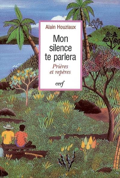 Mon silence te parlera : prières et repères