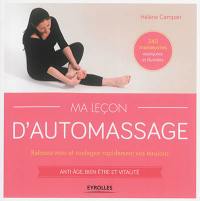 Ma leçon d'automassage : relaxez-vous et soulagez rapidement vos tensions : anti-âge, bien être et vitalité