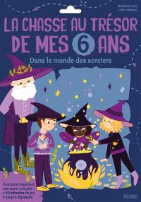 La chasse au trésor de mes 6 ans : dans le monde des sorciers