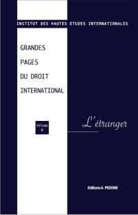 Grandes pages du droit international. Vol. 6. L'étranger