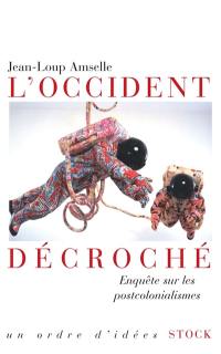 L'Occident décroché : enquête sur les postcolonialismes