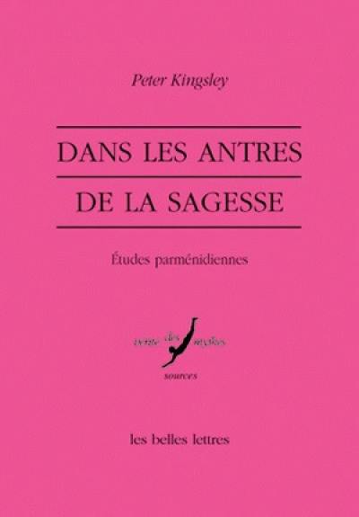 Dans les antres de la sagesse : études parménidiennes