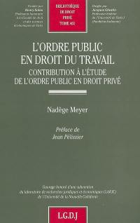 L'ordre public en droit du travail : contribution à l'étude de l'ordre public en droit privé