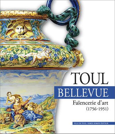 Toul-Bellevue : faïencerie d'art (1756-1951)