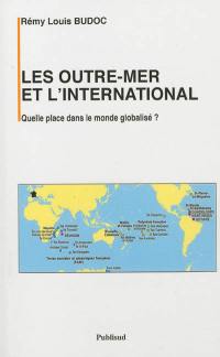 Les outre-mer et l'international : quelle place dans le monde globalisé ?