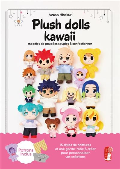 Plush dolls kawaii : modèles de poupées souples à confectionner : 15 styles de coiffures et une garde-robe à créer pour personnaliser vos créations