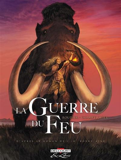 La guerre du feu : édition intégrale