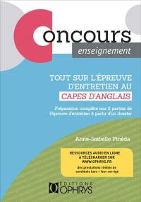 Tout sur l'épreuve d'entretien au Capes d'anglais : préparation complète aux 2 parties de l'épreuve d'entretien à partir d'un dossier