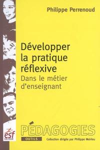 Développer la pratique réflexive dans le métier d'enseignant : professionnalisation et raison pédagogique