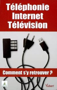 Téléphonie, Internet, télévision : comment s'y retrouver ?