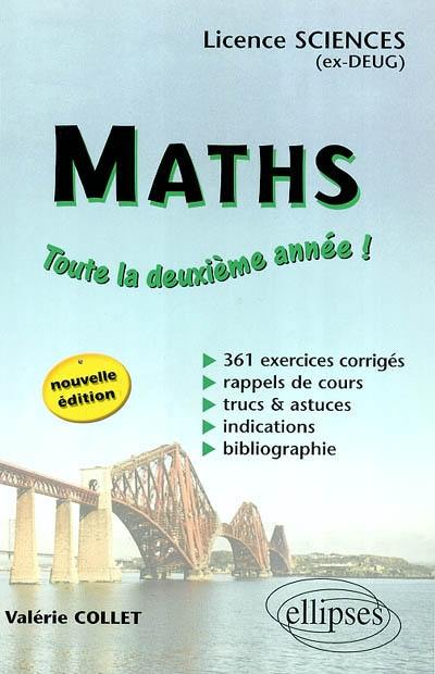 Maths : toute la deuxième année ! licence sciences (ex-DEUG) : 361 exercices corrigés, rappels de cours, trucs & astuces, indications, bibliographie