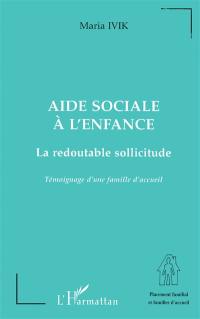 Aide sociale à l'enfance : la redoutable sollicitude : témoignage d'une famille d'accueil