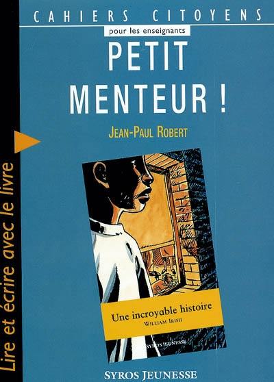 Petit menteur ! : lire et écrire avec le livre Une incroyable histoire de William Irish