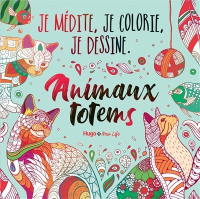 Animaux totems : je médite, je colorie, je dessine