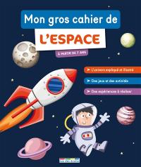 Mon gros cahier de l'espace : à partir de 7 ans