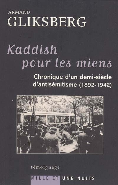 Kaddish pour les miens : chronique d'un demi-siècle d'antisémitisme : 1892-1942