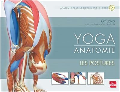 Yoga anatomie : anatomie pour le mouvement. Vol. 2. Les postures