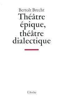 Théâtre épique, théâtre dialectique : écrits sur le théâtre