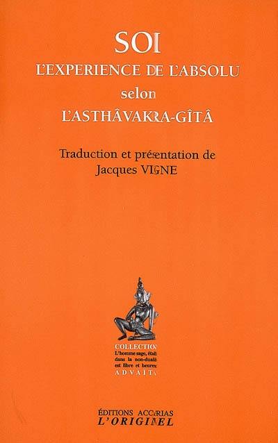 Soi, l'expérience de l'absolu selon l'Asthâvakra-Gîtâ. Le saut quantique dans l'absolu