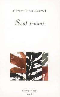 Seul tenant : poèmes