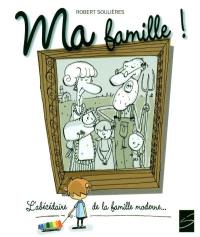 Ma famille ! : l'abécédaire de la famille moderne