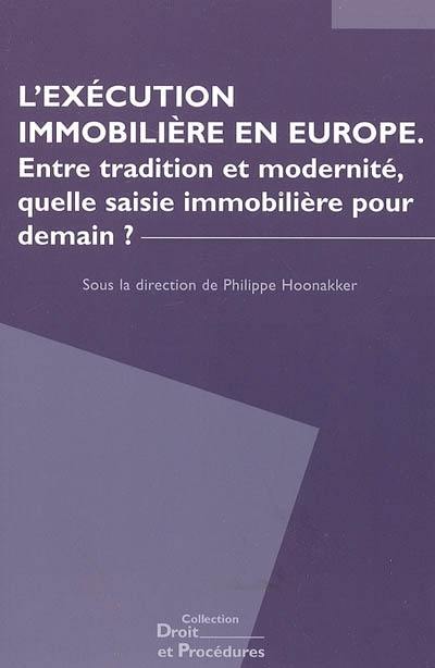 L'exécution immobilière en Europe : entre tradition et modernité, quelle saisie immobilière pour demain ? : actes du colloque, 1er et 2 avril 2005