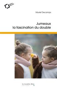 Jumeaux, la fascination du double : idées reçues sur la gémellité