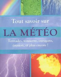 Tout savoir sur la météo : tornades, tonnerre, ouragans, érosion et plus encore !