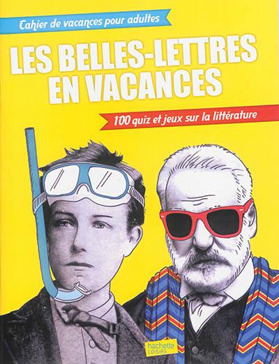 Les belles-lettres en vacances : 100 quiz et jeux sur la littérature