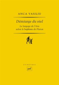 Démiurge du réel : le langage de l'être selon Le sophiste de Platon