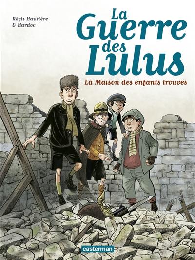 La guerre des Lulus. Vol. 1. 1914, la maison des enfants trouvés