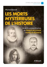 Les morts mystérieuses de l'histoire : 16 récits extraordinaires du prince de Condé à Marilyn Monroe